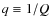 $q\equiv 1/Q$