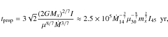 \begin{displaymath}t_{\rm prop} = 3\sqrt{2}{(2GM_x)^{2/7}I\over\mu^{8/7}\dot{M}^...
...\mu_{30}^{-\frac{8}{7}}m_{x}^{\frac{2}{7}} I_{45}\:\:{\rm yr},
\end{displaymath}