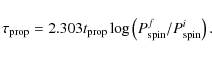 \begin{displaymath}\tau_{\rm prop} = 2.303t_{\rm prop}\log\left(P_{\rm spin}^f/P_{\rm spin}^i\right).
\end{displaymath}