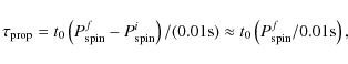 \begin{displaymath}\tau_{\rm prop} = t_0\left(P_{\rm spin}^f - P_{\rm spin}^i\ri...
... {\rm s})
\approx t_0\left(P_{\rm spin}^f/0.01 {\rm s}\right),
\end{displaymath}
