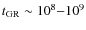 $t_{\rm GR}\sim 10^8{-}10^9$