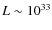 $L\sim 10^{33}$