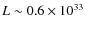 $L\sim 0.6\times 10^{33}$