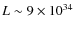 $L\sim 9\times 10^{34}$