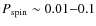 $P_{\rm spin}\sim 0.01{-}0.1$