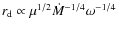 $r_{\rm d} \propto \mu^{1/2}\dot{M}^{-1/4}
\omega^{-1/4}$