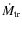 $\dot{M}_{\rm tr}$