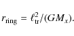 \begin{displaymath}r_{\rm ring} = \ell_{\rm tr}^2/(GM_{x}).
\end{displaymath}