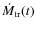 $\dot{M}_{\rm tr}(t)$