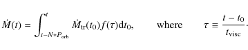 \begin{displaymath}\dot{M}(t)=\int_{t-N*P_{\rm orb}}^t{\dot{M}_{\rm tr}(t_0)f(\t...
...ad {\rm where} \qquad \tau\equiv{t-t_0\over t_{\rm visc}}\cdot
\end{displaymath}
