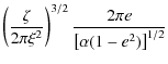 $\displaystyle \left(\frac{\zeta}{2\pi\xi^2}\right)^{3/2}
\frac{2\pi e}{\left[\alpha (1-e^2)\right]^{1/2}}$