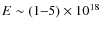 $E \sim (1{-}5) \times 10^{18}$