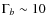 $\Gamma_b \sim 10$