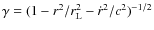 $\gamma=(1-r^2/r_{\rm L}^2-\dot{r}^2/c^2)^{-1/2}$