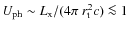 $U_{\rm ph}\sim L_{\rm x}/(4\pi~
r_{\rm t}^2 c) \la 1$