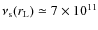 $\nu_{\rm s}(r_{\rm L})
\simeq 7 \times 10^{11}$