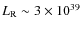 $L_{\rm R} \sim 3 \times 10^{39}$