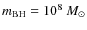 $m_{\rm BH}=10^8~ M_{\odot}$