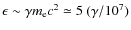 $\epsilon \sim \gamma
m_{\rm e} c^2 \simeq 5~(\gamma/10^7)$
