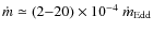 $\dot{m} \simeq (2{-}20) \times 10^{-4} ~\dot{m}_{\rm Edd}$