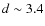 $d \sim 3.4$