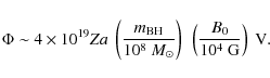 \begin{displaymath}\Phi \sim 4 \times 10^{19} Z a~\left(\frac{m_{\rm BH}}{10^8~ ...
...t}}\right)~\left(\frac{B_0}{10^4~ {\rm G}}\right)\; {\rm V}.
\end{displaymath}
