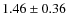 $1.46 \pm 0.36$
