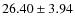$26.40\pm 3.94$