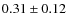 $0.31 \pm 0.12$