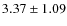 $ 3.37\pm 1.09$