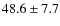 $48.6\pm7.7$