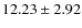 $12.23 \pm 2.92$