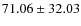$71.06\pm32.03$