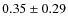 $0.35\pm0.29$