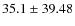 $ 35.1 \pm 39.48 $