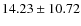 $ 14.23 \pm 10.72 $