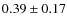 $0.39 \pm 0.17$