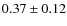 $0.37 \pm 0.12$