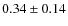 $0.34 \pm 0.14$