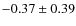 $-0.37 \pm 0.39$