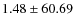 $ 1.48 \pm 60.69 $