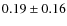 $0.19 \pm 0.16$