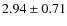 $2.94 \pm 0.71$