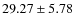 $29.27 \pm 5.78$