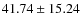 $ 41.74 \pm 15.24 $