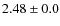 $2.48\pm0.0$