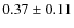 $0.37 \pm 0.11$