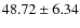 $ 48.72 \pm 6.34 $