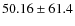 $ 50.16 \pm 61.4 $