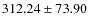 $312.24 \pm 73.90$